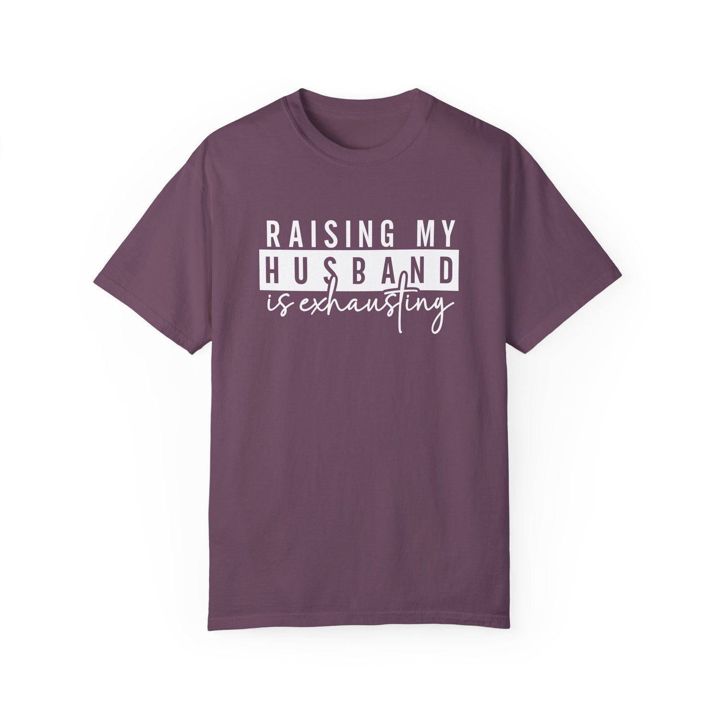 Humorous Unisex T-Shirt - "Raising My Husband is Exhausting" - Perfect Gift for Wives
