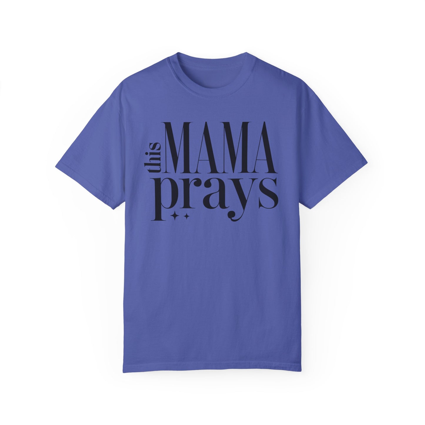 This Mama Prays Unisex Garment-Dyed T-Shirt