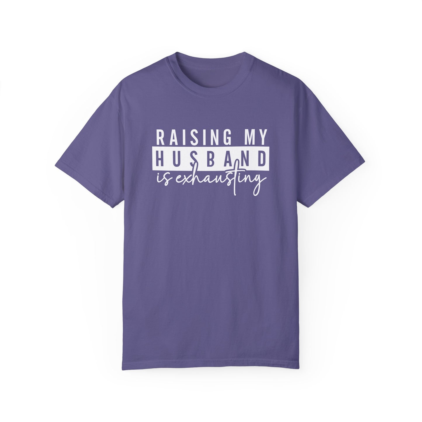 Humorous Unisex T-Shirt - "Raising My Husband is Exhausting" - Perfect Gift for Wives