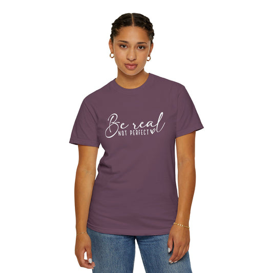 Be Real Not Perfect Unisex T-Shirt - Casual Positive Vibe Tee