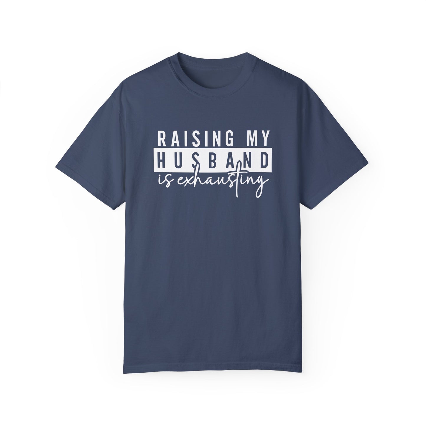 Humorous Unisex T-Shirt - "Raising My Husband is Exhausting" - Perfect Gift for Wives