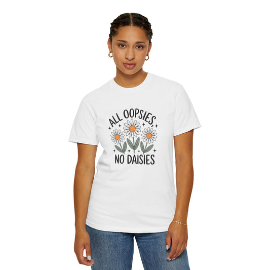 All Oopsies No Daisies Unisex Garment-Dyed T-Shirt