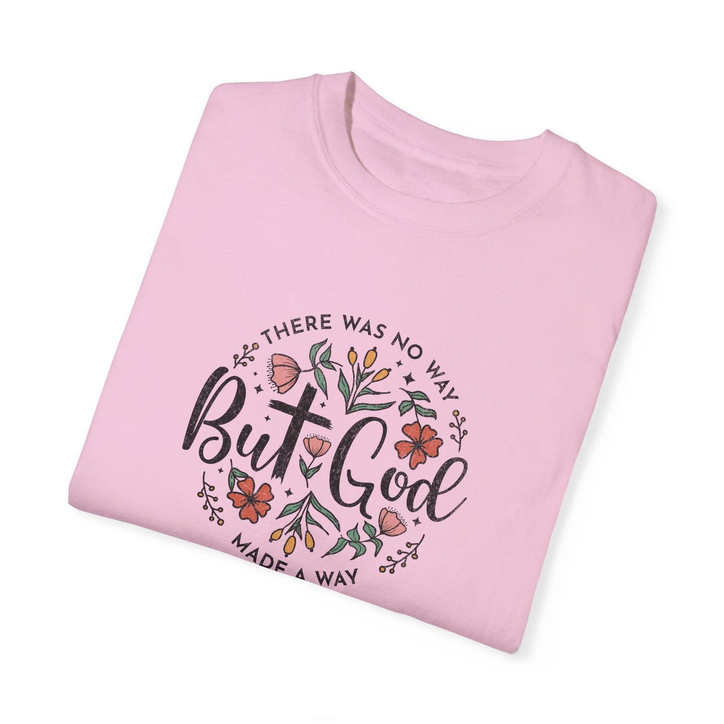 Unisex Garment-Dyed T-shirt - "But God Made a Way" Inspirational Tee for Everyday Wear