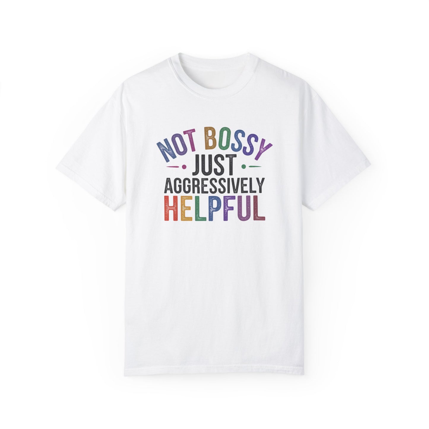 Funny Unisex T-Shirt - "Not Bossy, Just Aggressively Helpful"