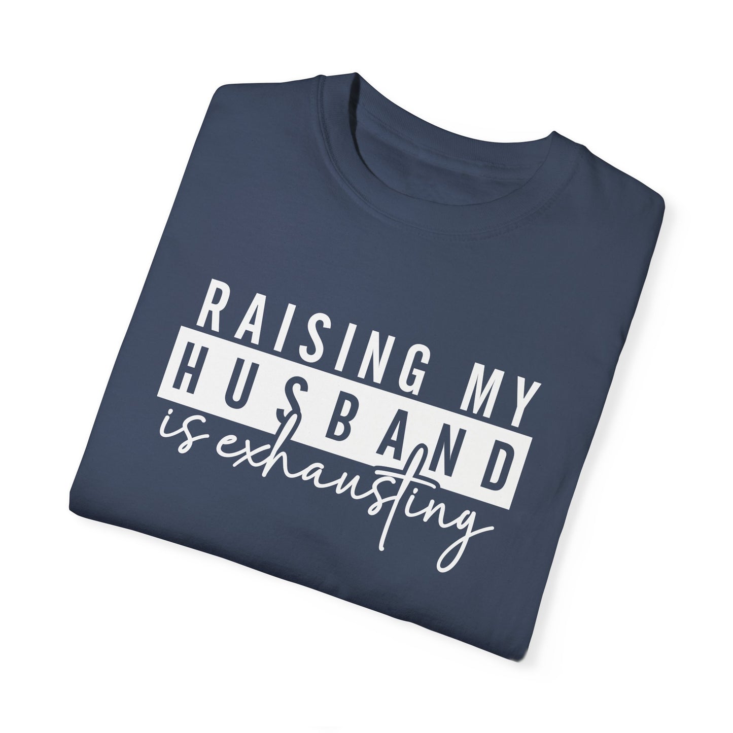 Humorous Unisex T-Shirt - "Raising My Husband is Exhausting" - Perfect Gift for Wives