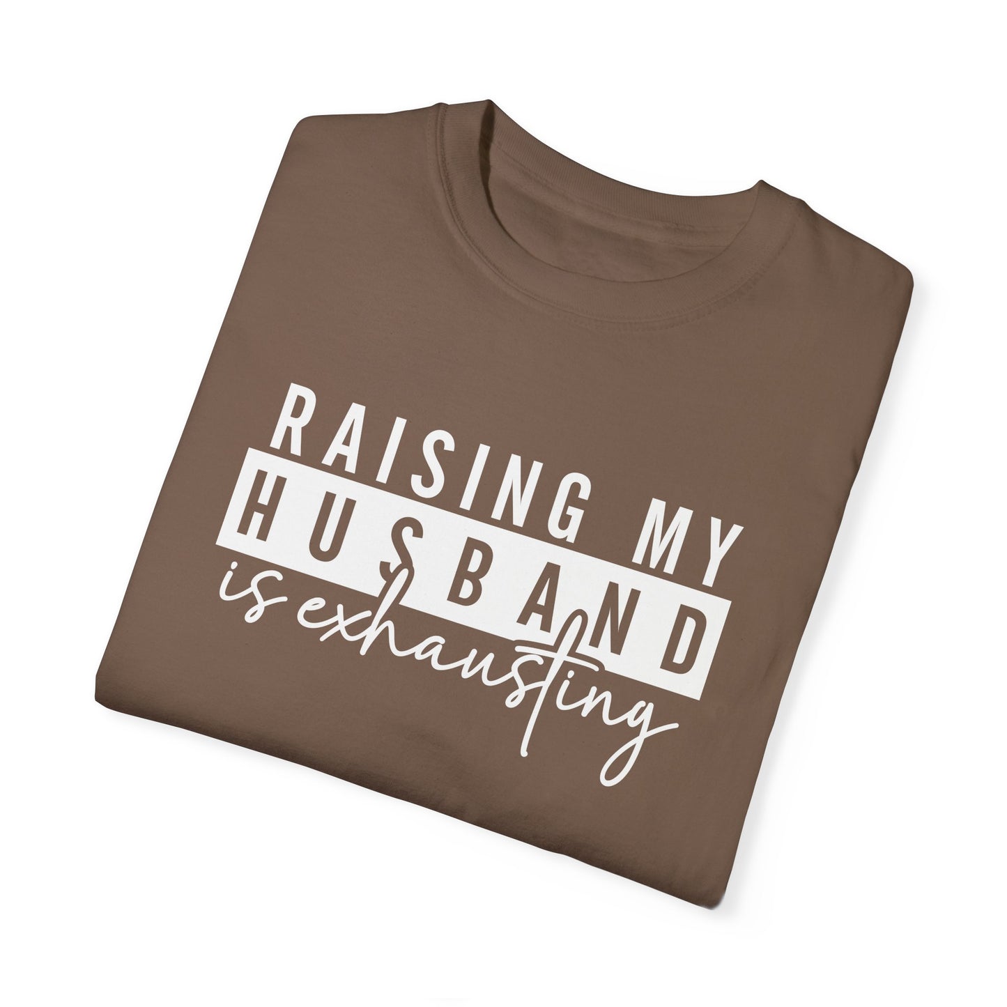 Humorous Unisex T-Shirt - "Raising My Husband is Exhausting" - Perfect Gift for Wives