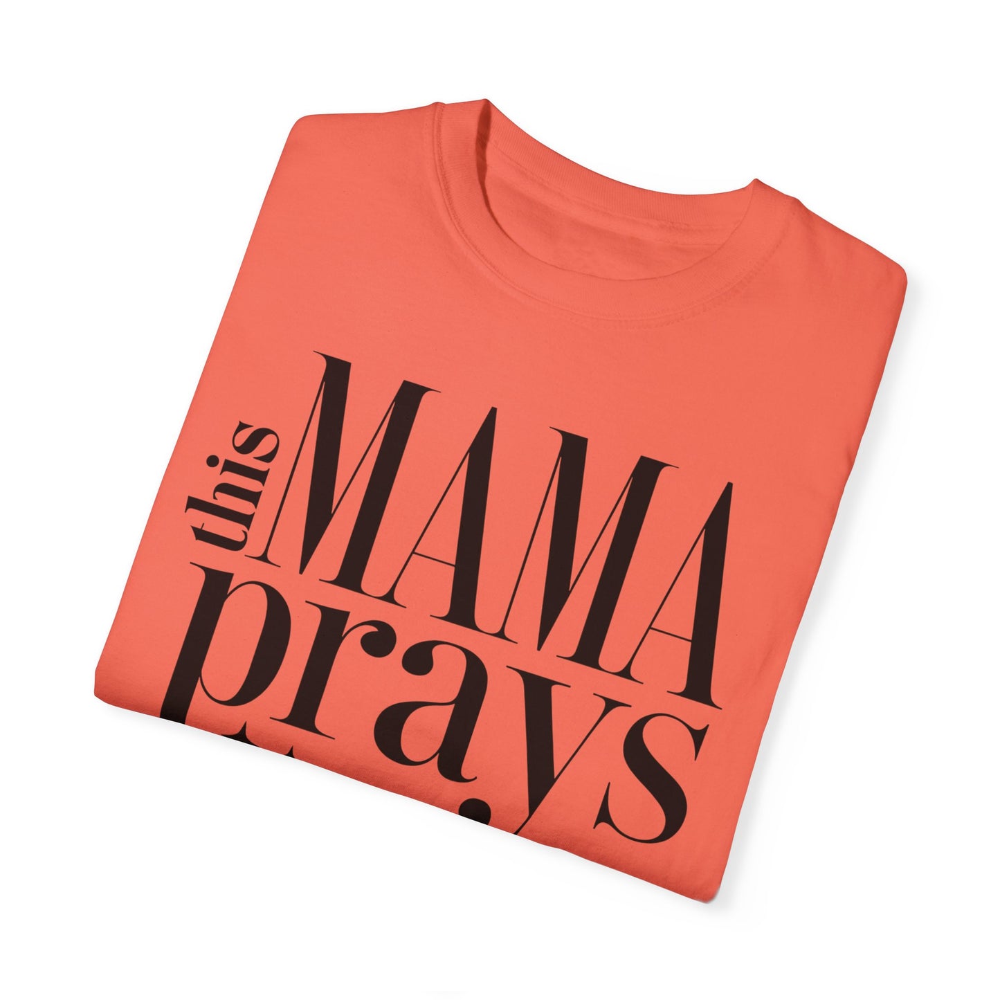 This Mama Prays Unisex Garment-Dyed T-Shirt