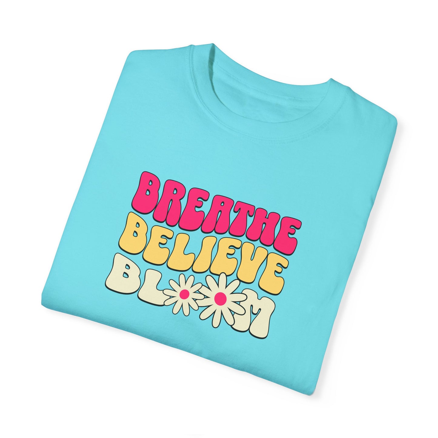 Inspirational Graphic T-Shirt - "Breathe Believe Bloom"