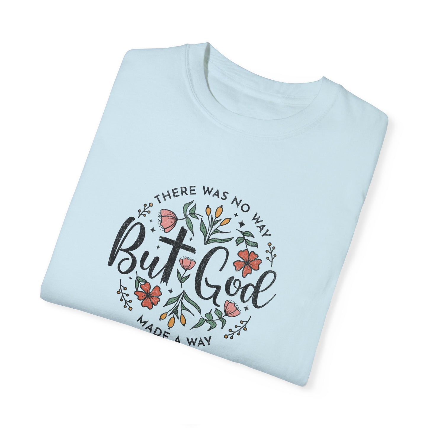 Unisex Garment-Dyed T-shirt - "But God Made a Way" Inspirational Tee for Everyday Wear
