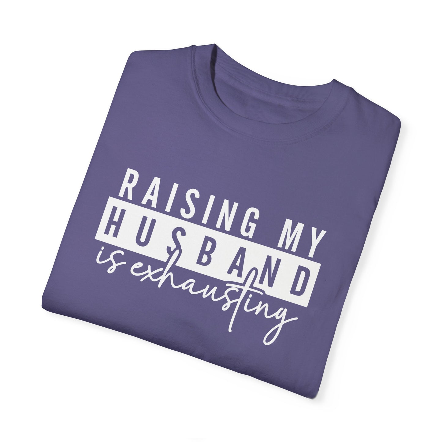 Humorous Unisex T-Shirt - "Raising My Husband is Exhausting" - Perfect Gift for Wives
