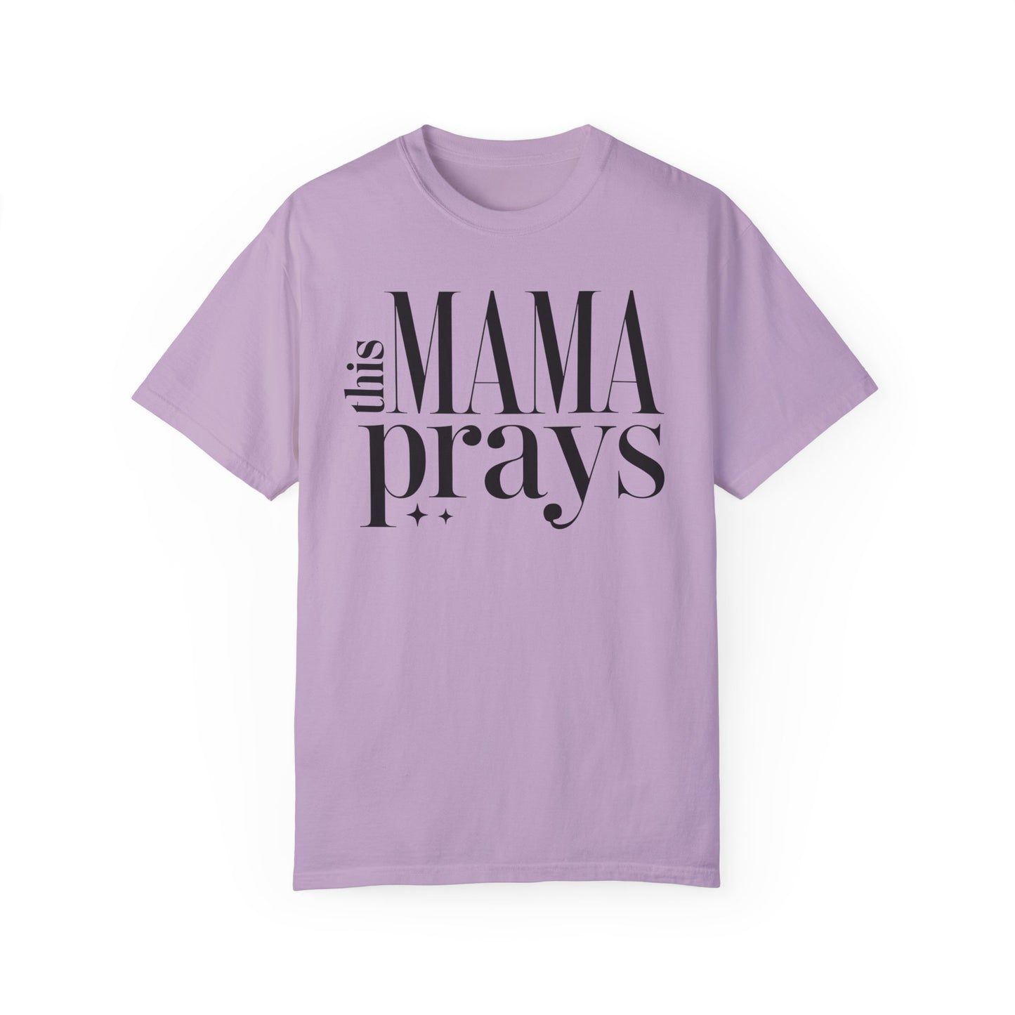 This Mama Prays Unisex Garment-Dyed T-Shirt
