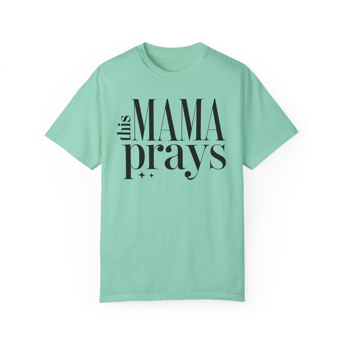 This Mama Prays Unisex Garment-Dyed T-Shirt