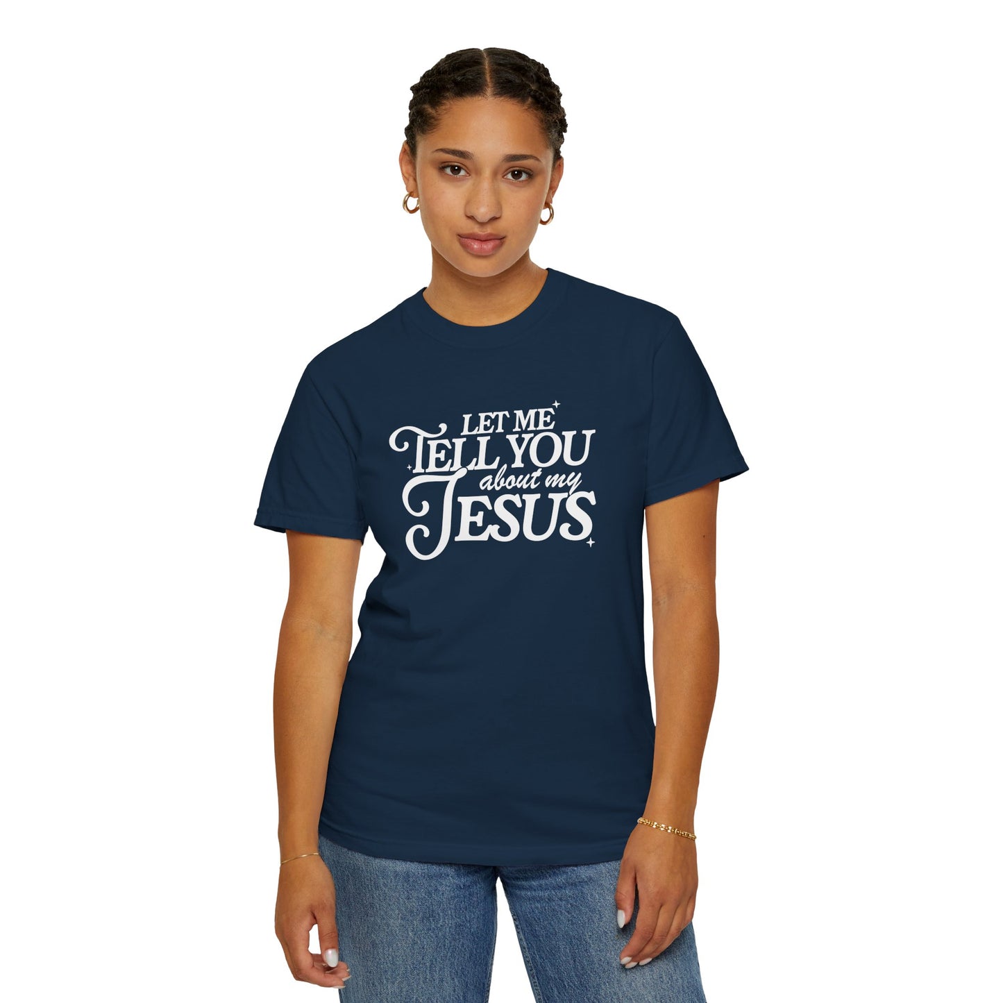 Let Me Tell You About My Jesus Unisex Garment-Dyed T-Shirt - Faith-Inspired Casual Wear