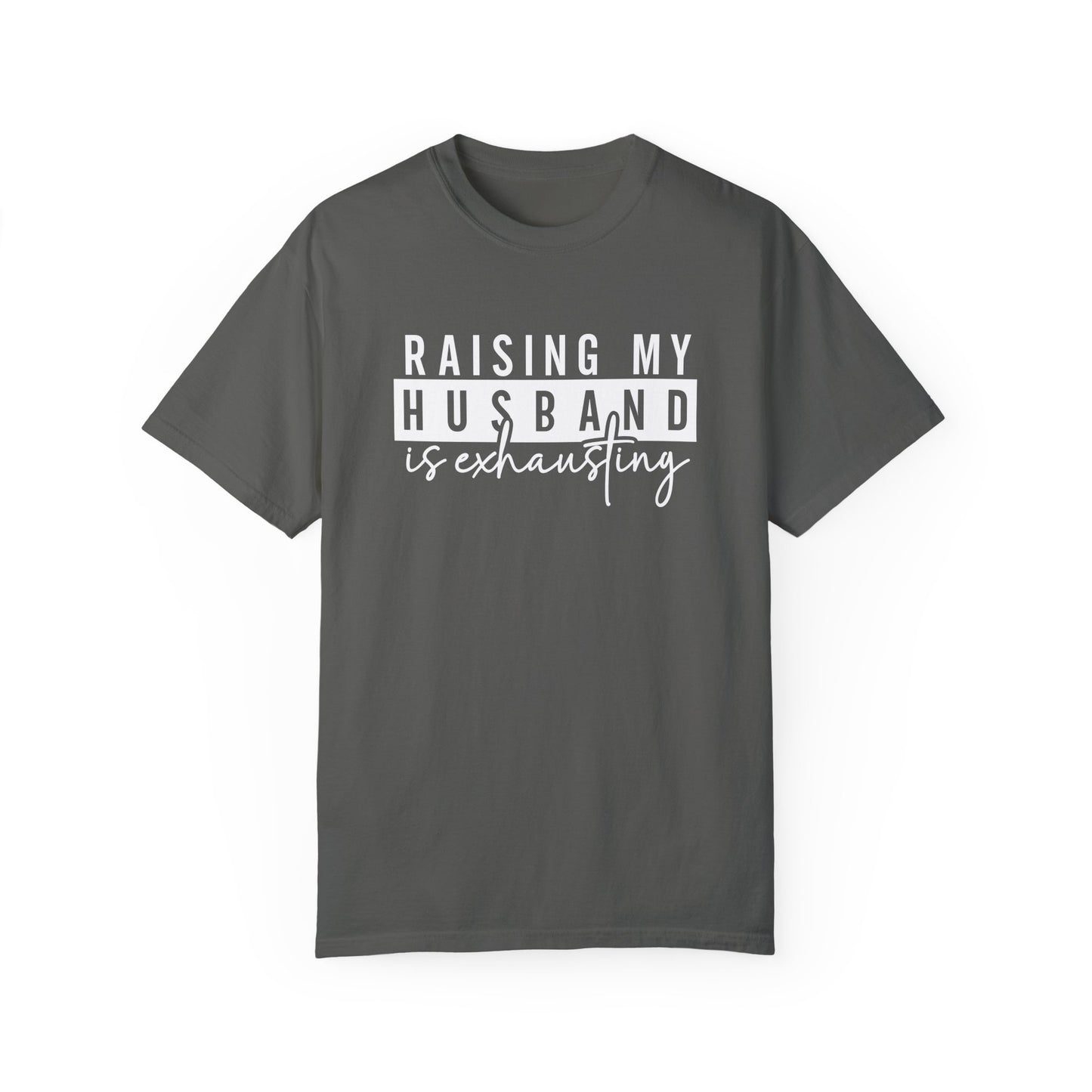 Humorous Unisex T-Shirt - "Raising My Husband is Exhausting" - Perfect Gift for Wives