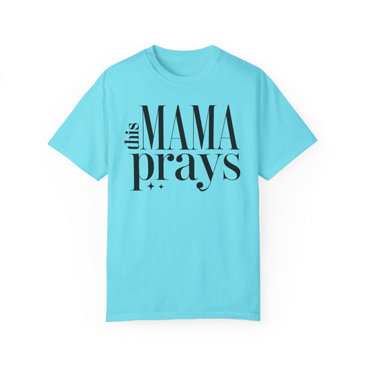 This Mama Prays Unisex Garment-Dyed T-Shirt
