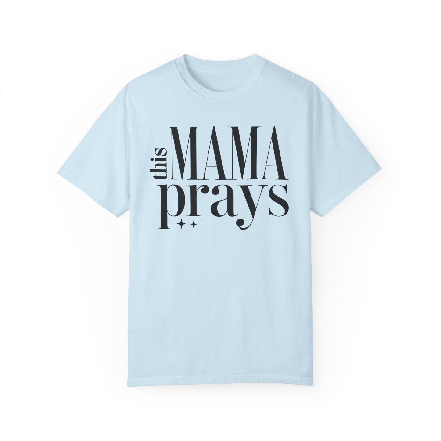 This Mama Prays Unisex Garment-Dyed T-Shirt