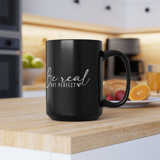Inspirational Black 15oz Mug - "Be Real Not Perfect" - Motivational Coffee Cup
