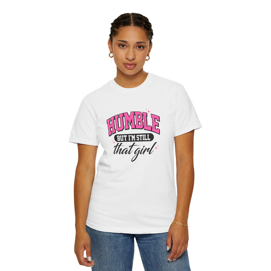 Humble But I'm Still That Girl Unisex Garment-Dyed T-Shirt
