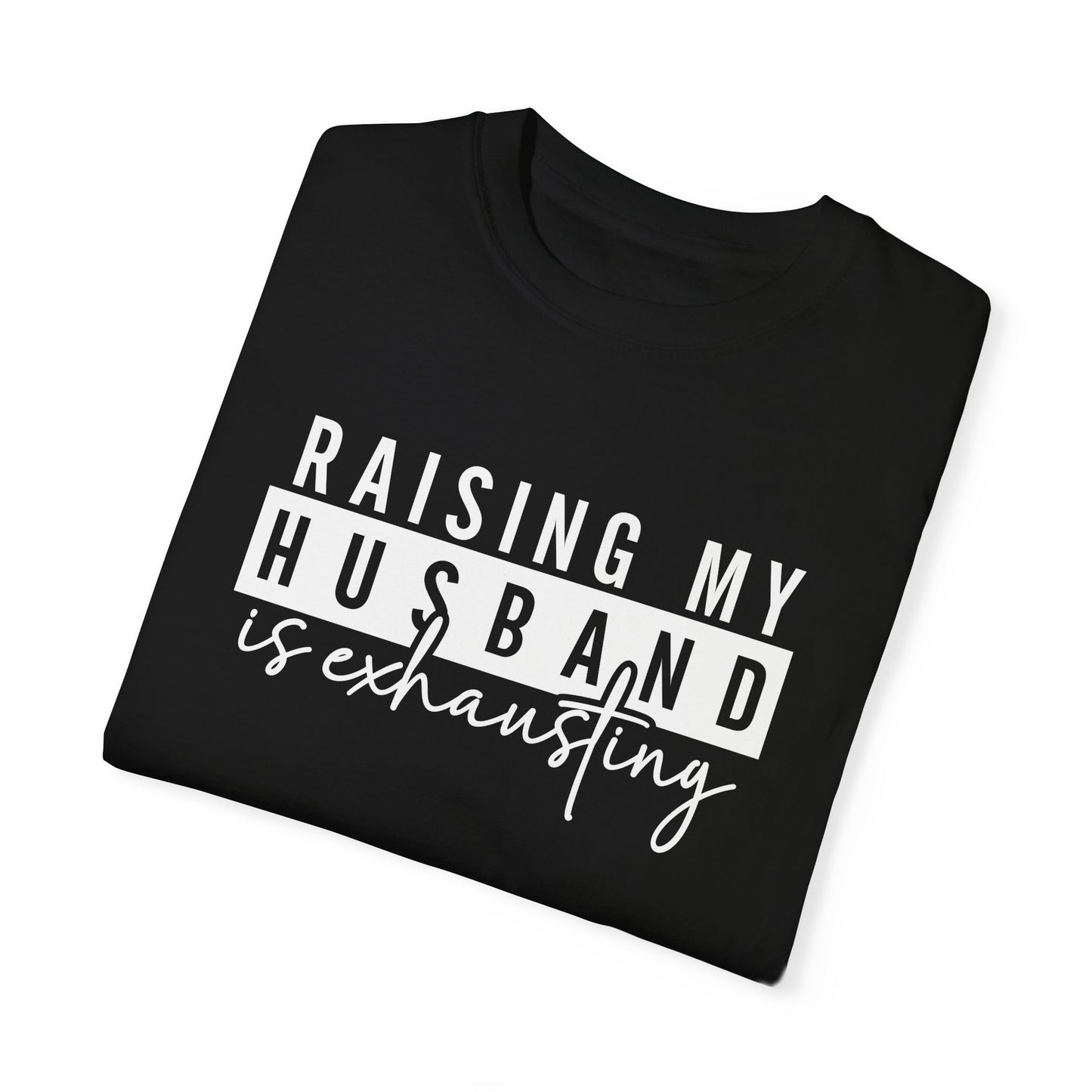Humorous Unisex T-Shirt - "Raising My Husband is Exhausting" - Perfect Gift for Wives