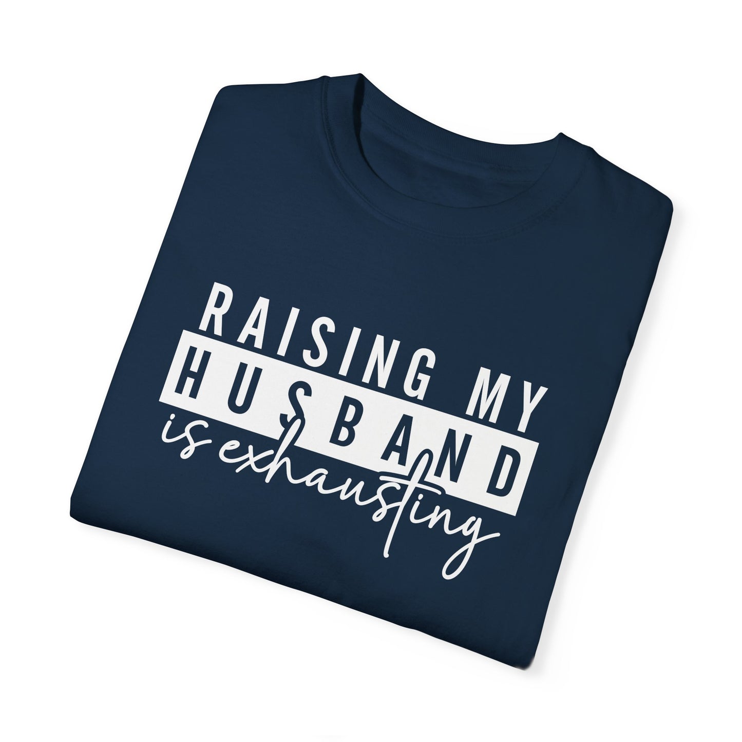 Humorous Unisex T-Shirt - "Raising My Husband is Exhausting" - Perfect Gift for Wives