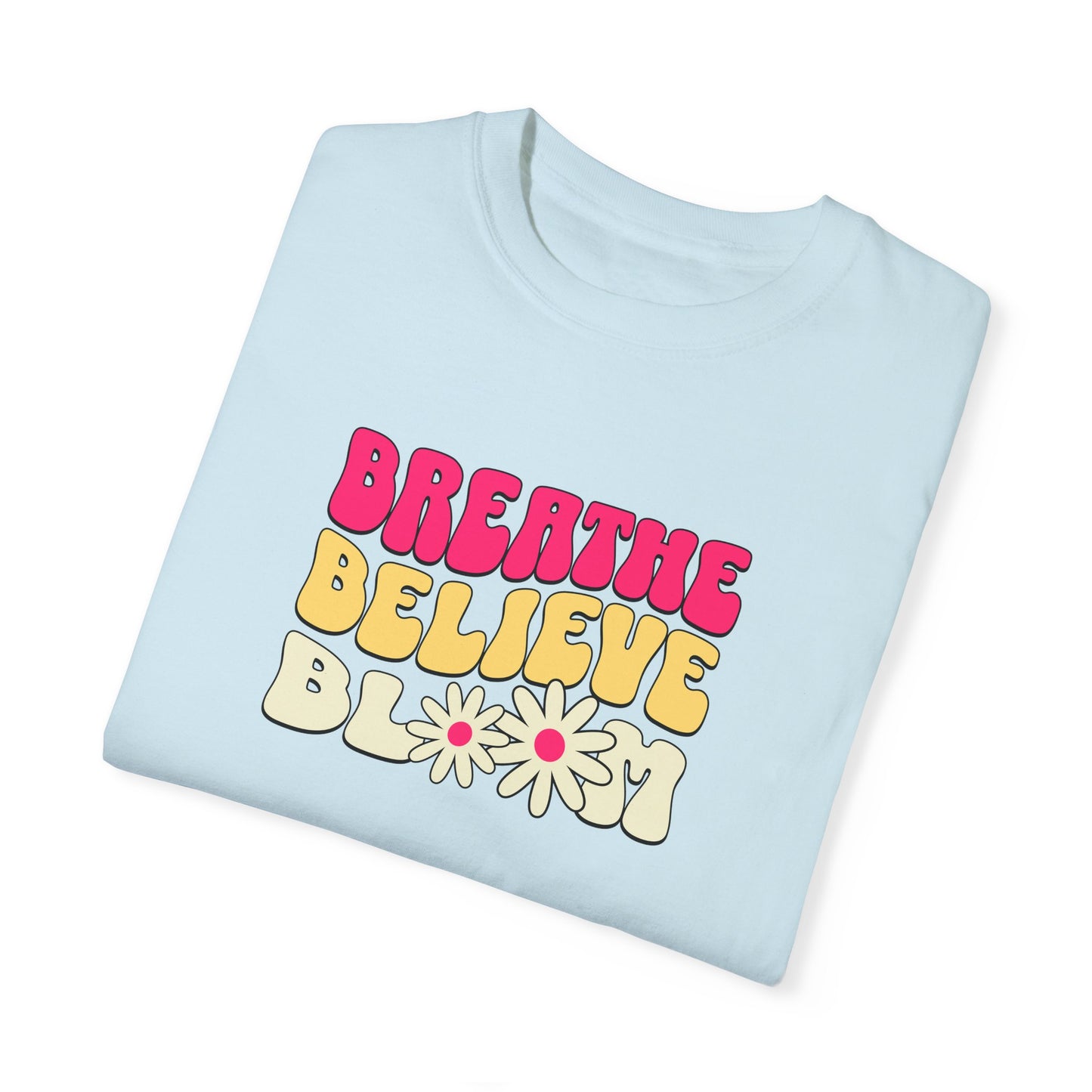 Inspirational Graphic T-Shirt - "Breathe Believe Bloom"
