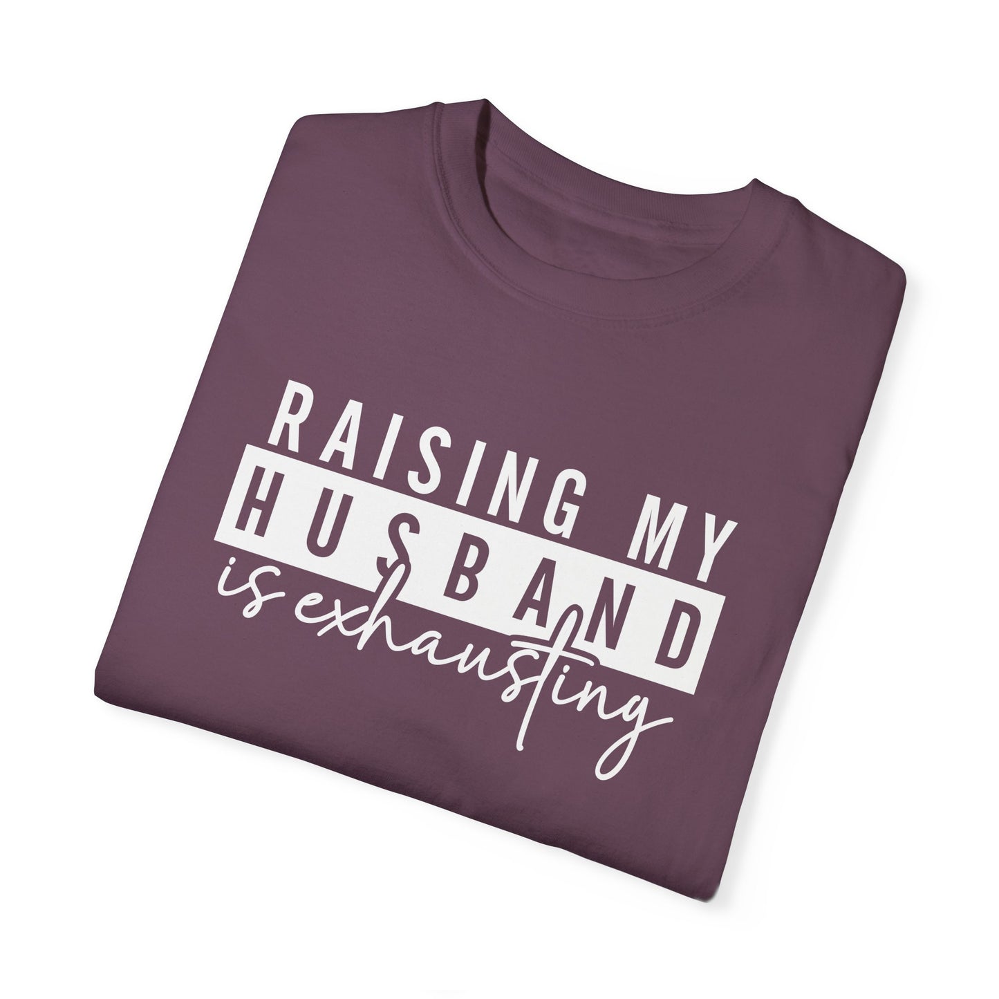 Humorous Unisex T-Shirt - "Raising My Husband is Exhausting" - Perfect Gift for Wives