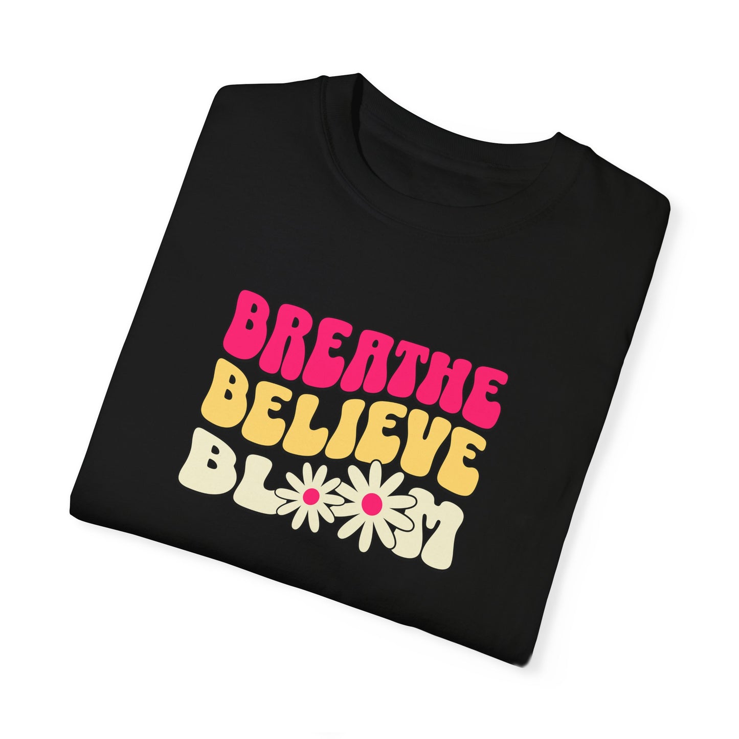 Inspirational Graphic T-Shirt - "Breathe Believe Bloom"