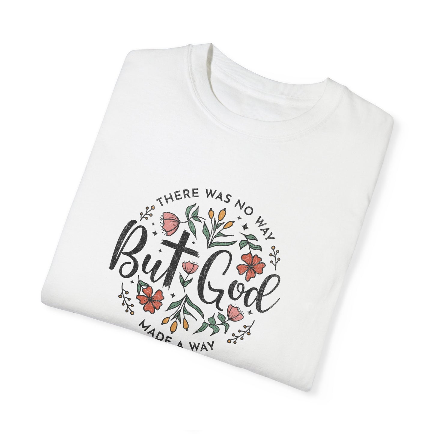 Unisex Garment-Dyed T-shirt - "But God Made a Way" Inspirational Tee for Everyday Wear