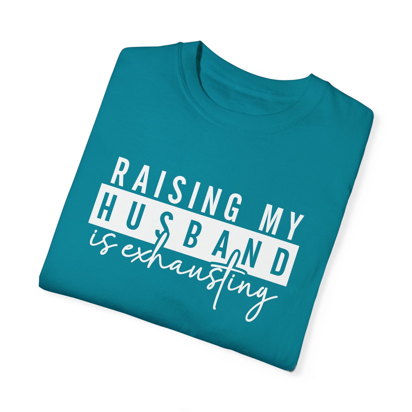 Humorous Unisex T-Shirt - "Raising My Husband is Exhausting" - Perfect Gift for Wives