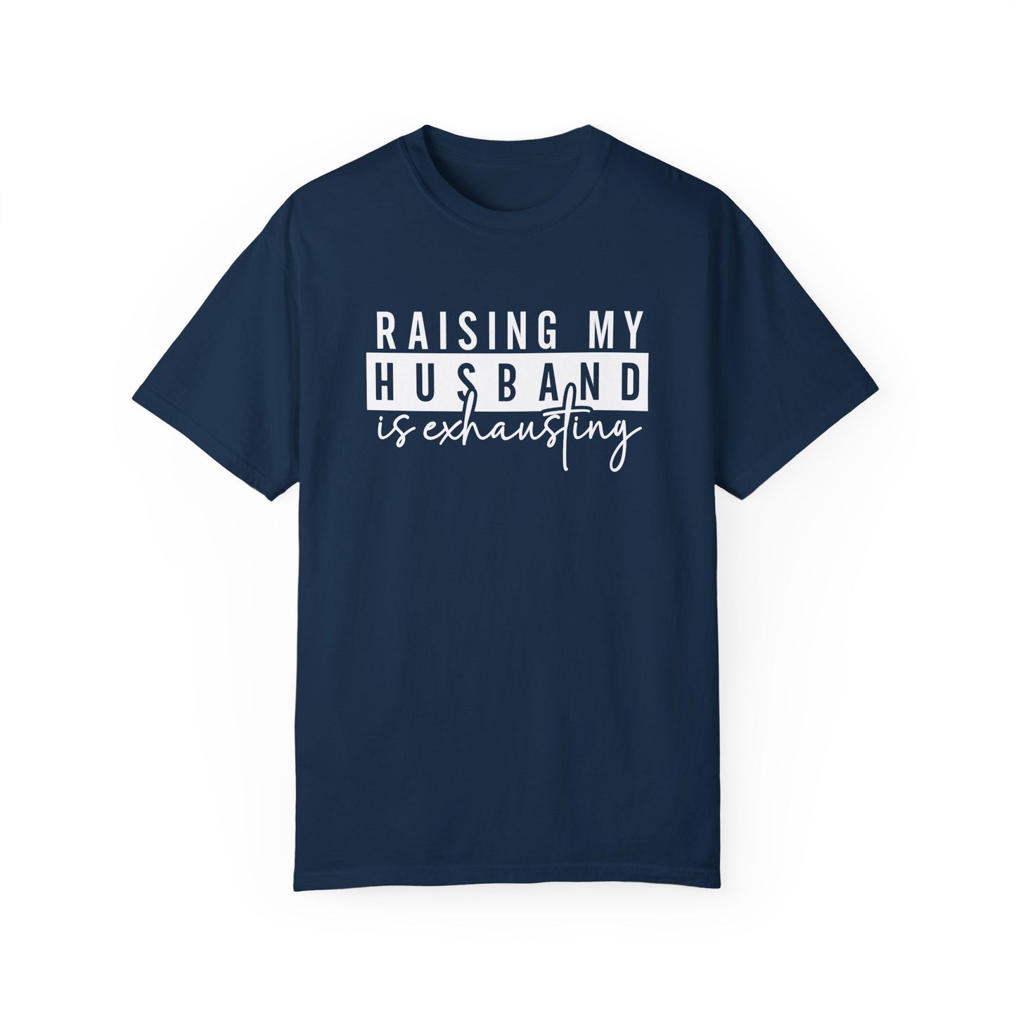 Humorous Unisex T-Shirt - "Raising My Husband is Exhausting" - Perfect Gift for Wives