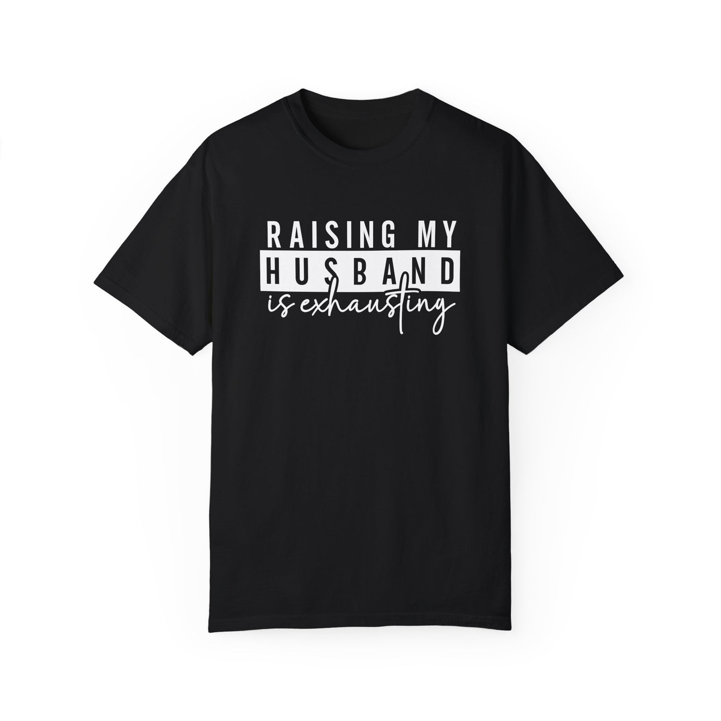Humorous Unisex T-Shirt - "Raising My Husband is Exhausting" - Perfect Gift for Wives