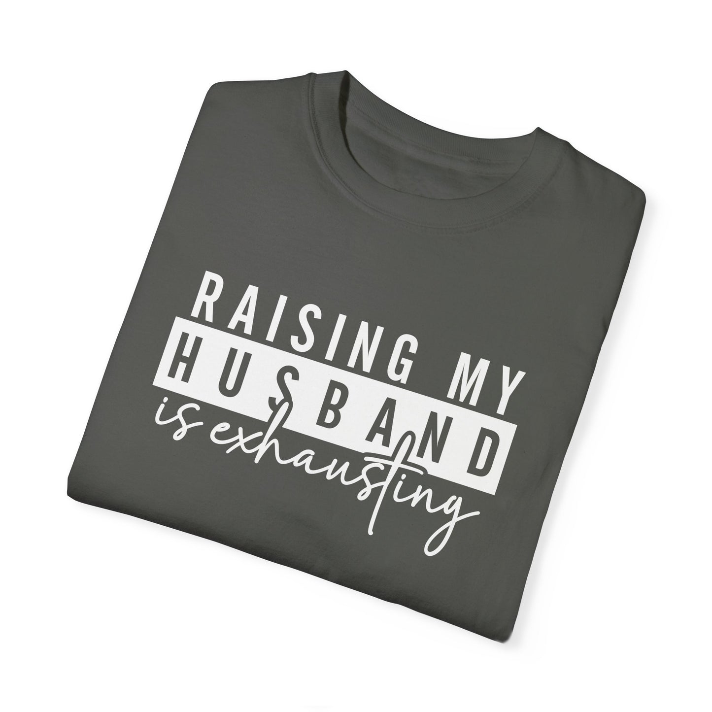 Humorous Unisex T-Shirt - "Raising My Husband is Exhausting" - Perfect Gift for Wives