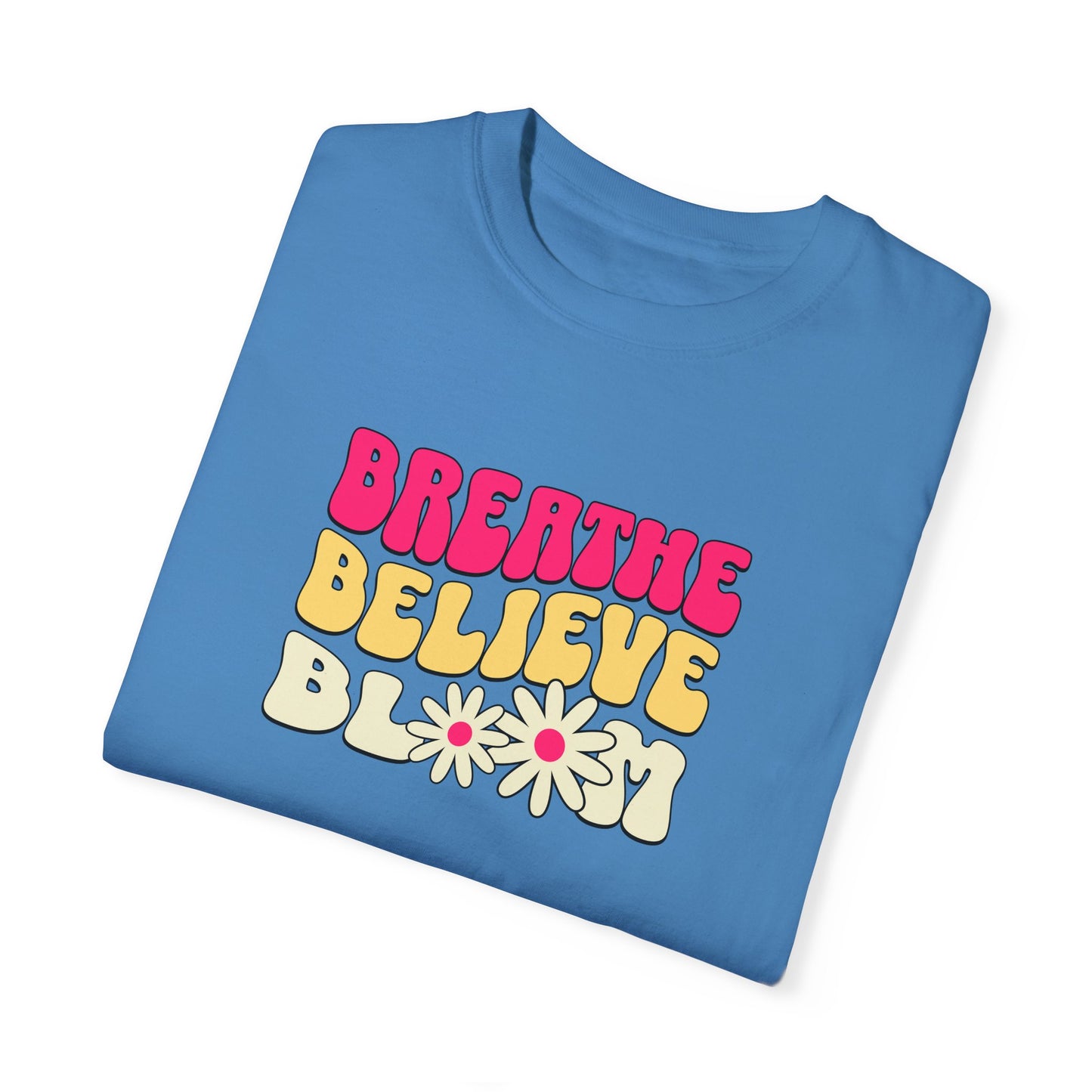 Inspirational Graphic T-Shirt - "Breathe Believe Bloom"