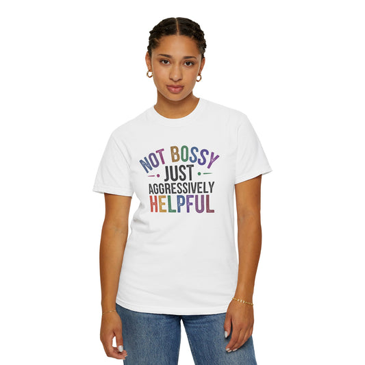 Funny Unisex T-Shirt - "Not Bossy, Just Aggressively Helpful"