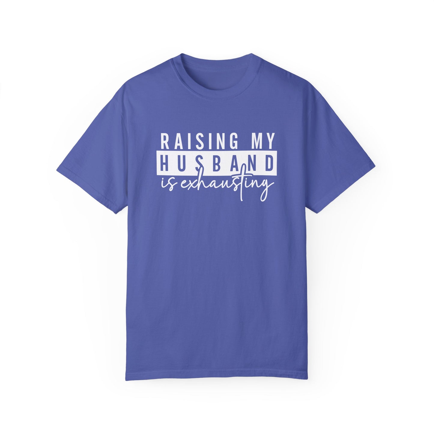 Humorous Unisex T-Shirt - "Raising My Husband is Exhausting" - Perfect Gift for Wives