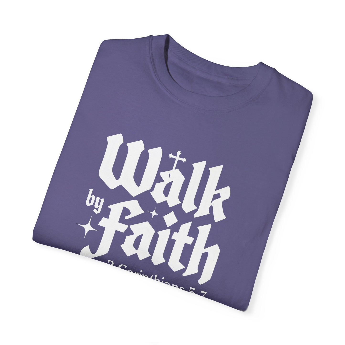 Walk by Faith Garment-Dyed Unisex T-Shirt - Inspirational Quote Tee