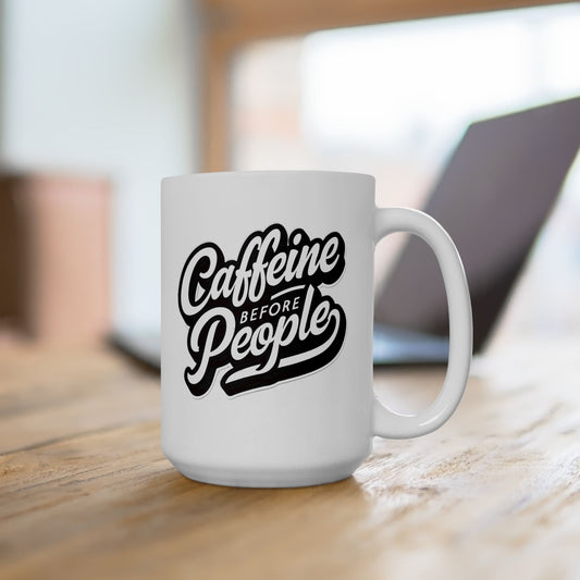 Caffeine Before People Ceramic 15oz Mug - Fun and Stylish Coffee Cup for Coffee Lovers